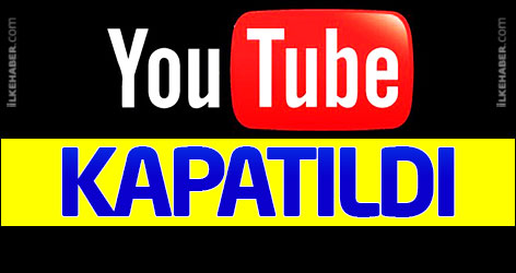 YouTube kapatıldı