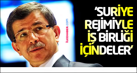 Davutoğlu: Suriye rejimiyle iş birliği içindeler