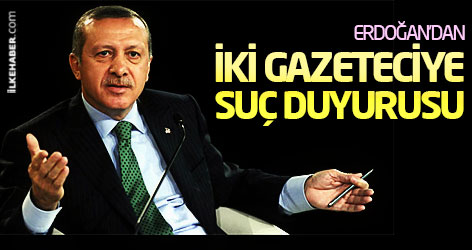 Erdoğan'dan iki gazeteciye suç duyurusu