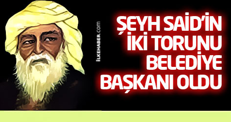 Şeyh Said'in iki torunu belediye başkanı oldu