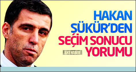 Hakan Şükür'den seçim sonucu yorumu