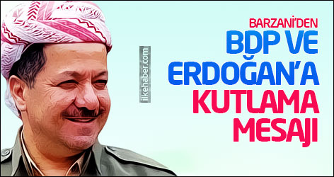 Barzani’den BDP ve Erdoğan’a kutlama mesajı