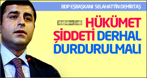Demirtaş: Hükümet şiddeti derhal durdurulmalı