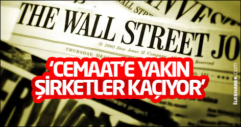 WSJ: Cemaat'e yakın şirketler kaçıyor