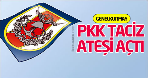 TSK: PKK taciz ateşi açtı
