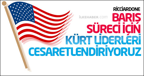 Ricciardone: Barış süreci için Kürt liderleri cesaretlendiriyoruz