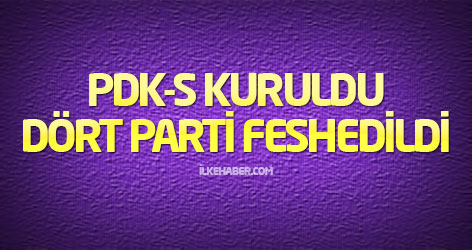 PDK-S kuruldu, dört parti feshedildi