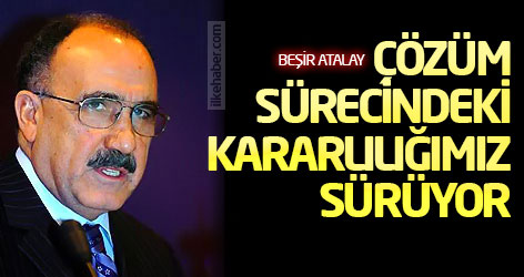 Atalay: Çözüm sürecindeki kararlılığımız sürüyor