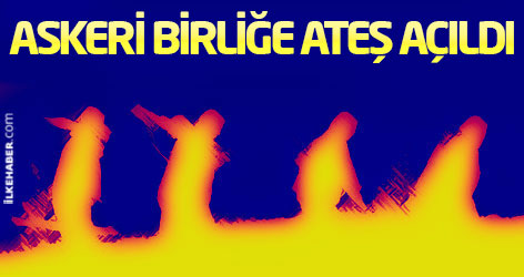 Hakkari’de askeri birliğe ateş açıldı