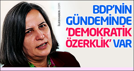 BDP'nin gündemi: 'Demokratik Özerklik'