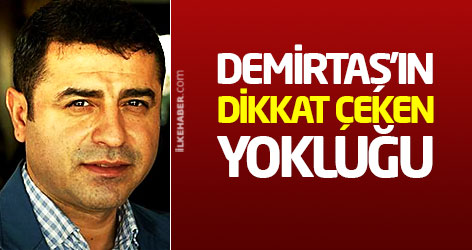 Demirtaş'ın dikkat çeken yokluğu