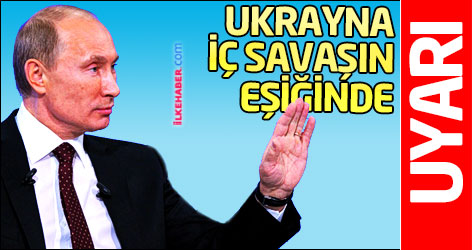 Putin: Ukrayna iç savaşın eşiğinde
