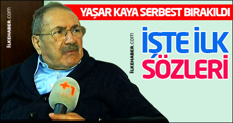 Yaşar Kaya serbest: İşte ilk sözleri
