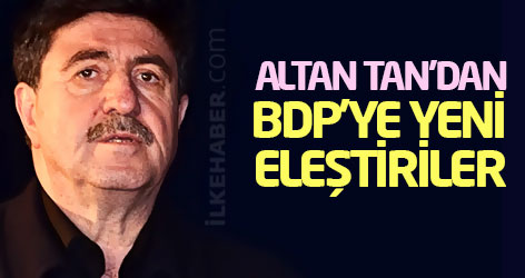 Altan Tan'dan BDP'ye yeni eleştiriler