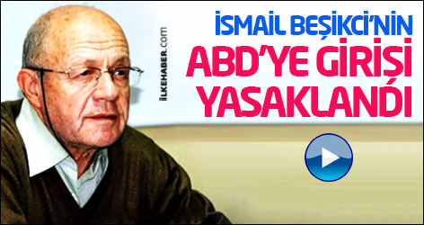 İsmail Beşikci'nin ABD'ye girişi yasaklandı