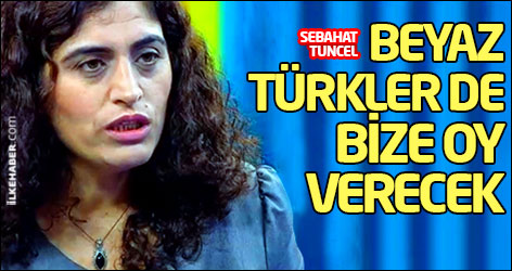 Sebahat Tuncel: Beyaz Türkler de bize oy verecek