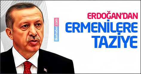 Erdoğan’dan Ermenilere taziye