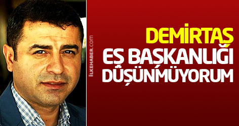 Demirtaş: Eş Başkanlığı düşünmüyorum
