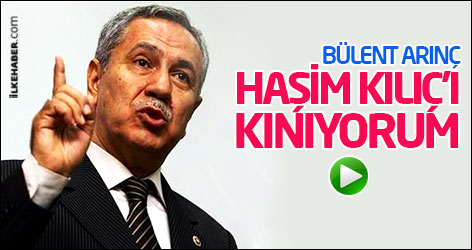 Bülent Arınç: Haşim Kılıç'ı kınıyorum
