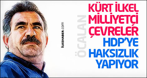 Öcalan: Kürt ilkel milliyetçi çevreler HDP'ye haksızlık yapıyor