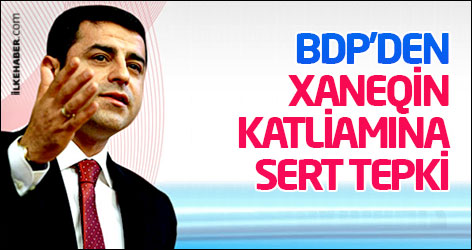 BDP’den Xaneqin katliamına sert tepki
