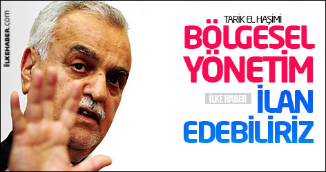 Tarık Haşimi: Bölgesel yönetim ilan edebiliriz