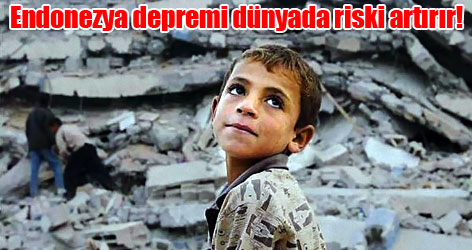 Endonezya depremi dünyada riski artırır!