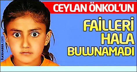 Ceylan Önkol’un failleri hala bulunamadı