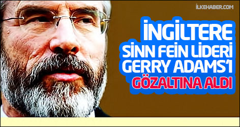 İngiltere'den Sinn Fein lideri Gerry Adams'a gözaltı
