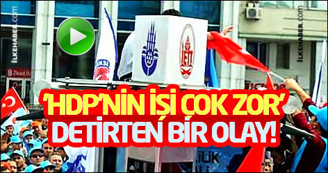 'HDP'nin işi çok zor' detirten bir olay!