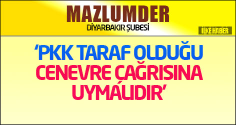 Mazlum-Der: PKK taraf olduğu Cenevre çağrısına uymalıdır
