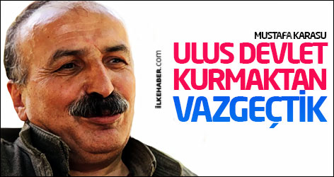 Mustafa Karasu: Ulus Devlet kurmaktan vazgeçtik