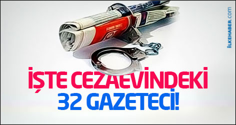 İşte cezaevindeki 32 gazeteci!