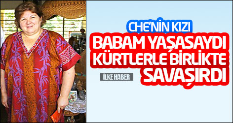 Che’nin kızı: Babam yaşasaydı Kürtlerle birlikte savaşırdı