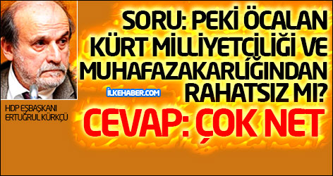 Ertuğrul Kürkçü: Öcalan Kürt milliyetçiliği ve muhafazakarlığından rahatsız
