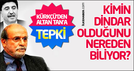 Kürkçü'den Altan Tan'a tepki: Kimin dindar olduğunu nereden biliyor?