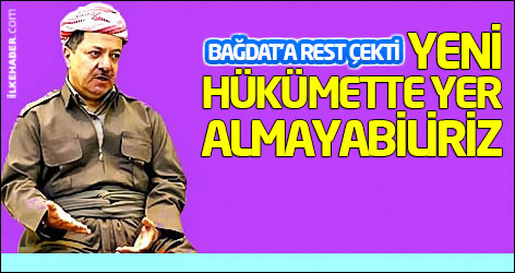 Barzani Bağdat'a rest çekti: Yeni hükümette yer almayabiliriz
