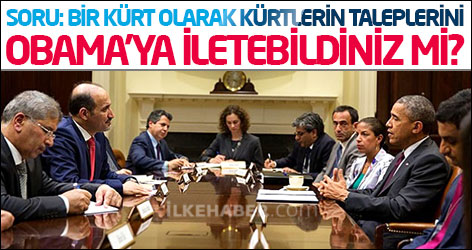 Soru: Bir Kürt olarak Kürtlerin taleplerini Obama’ya iletebildiniz mi?