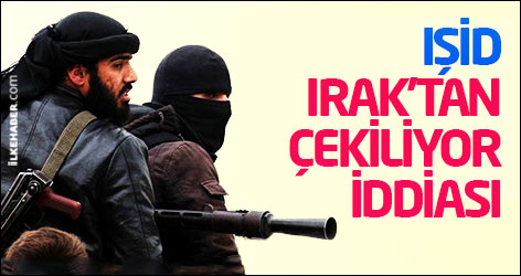 IŞİD Irak’tan çekiliyor iddiası