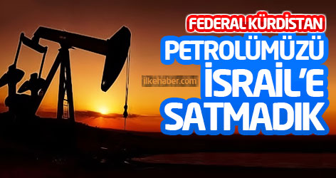 Federal Kürdistan: Petrolümüzü İsrail’e satmadık