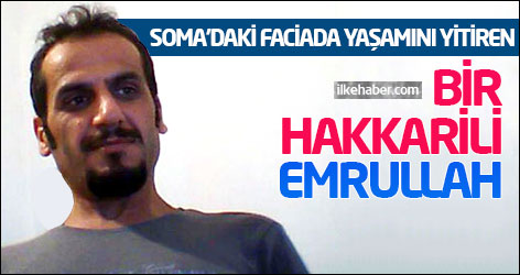 Soma'daki faciada yaşamını yitiren bir Hakkarili: Emrullah