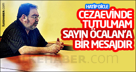 Hatip Dicle : Cezaevinde tutulmam Sayın Öcalan'a bir mesajdır