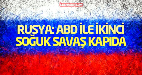 Rusya: ABD ile ikinci soğuk savaş kapıda