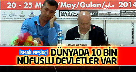İsmail Beşikçi: Dünyada 10 bin nüfuslu Devletler var