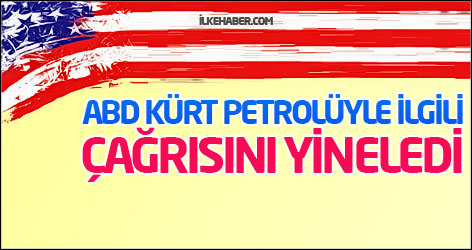 ABD Kürt petrolüyle ilgili çağrısını yineledi