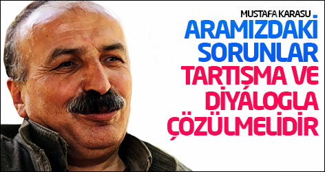 Karasu: Aramızdaki sorunlar tartışma ve diyalogla çözülmelidir