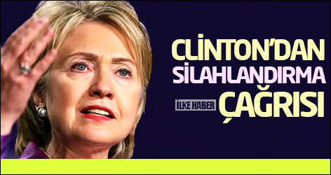Hillary Clinton Suriye muhalefetini silahlandırma çağrısı yaptı
