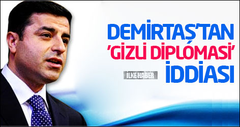 Demirtaş'tan 'gizli diplomasi' iddiası