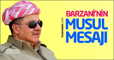 Barzani'nin Musul mesajı