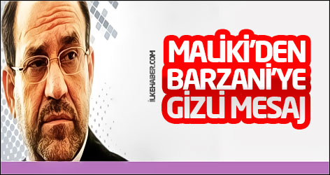 Maliki’den Barzani’ye gizli mesaj